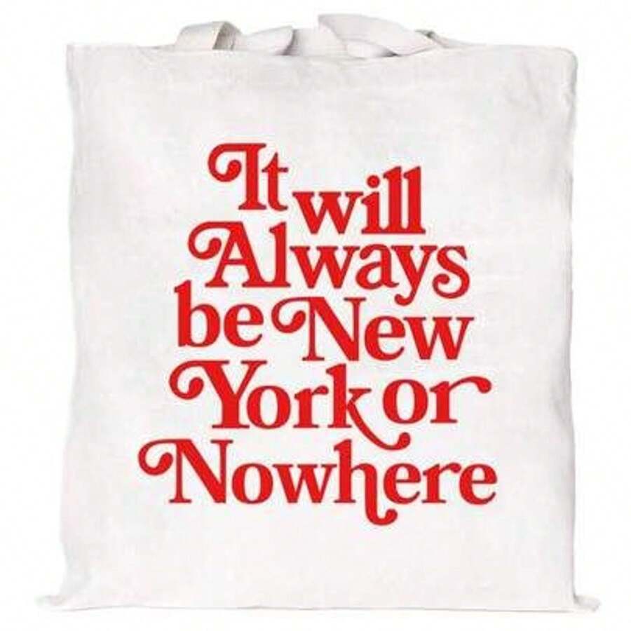 It Will Always Be New York Or Nowhere Canvas Tote Bag Reusable Gifts For Friends Coworker Shopping Grocery Birthday Gifts